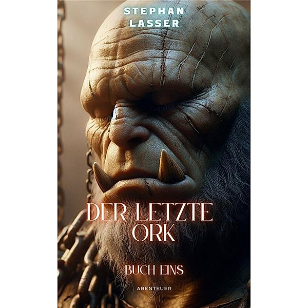 Der letzte Ork / Der letzte Ork Bd.1, Stephan Lasser