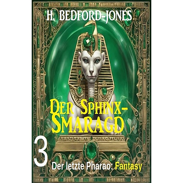 Der letzte Pharao: Fantasy: Der Sphinx Smaragd 3, H. Bedford-Jones