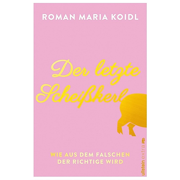 Der letzte Scheißkerl / Ullstein eBooks, Roman Maria Koidl