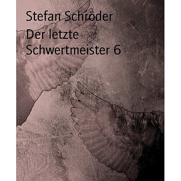 Der letzte Schwertmeister 6, Stefan Schröder