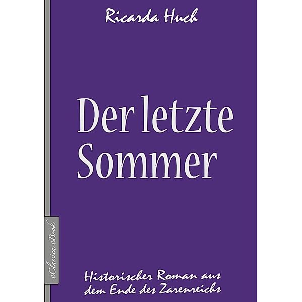 Der letzte Sommer - Historischer Roman aus dem Ende des Zarenreichs, Ricarda Huch