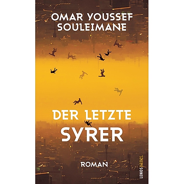 Der letzte Syrer / Lenos Babel, Omar Youssef Souleimane