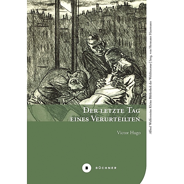 Der letzte Tag eines Verurteilten / Alfred Wolfensteins Kleine Bibliothek der Weltliteratur Bd.8, Victor Hugo