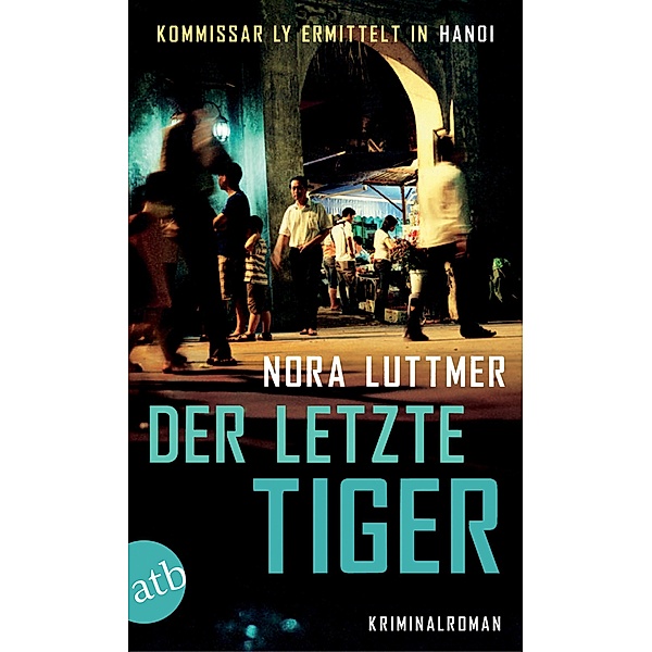 Der letzte Tiger / Kommissar Ly ermittelt in Hanoi Bd.2, Nora Luttmer