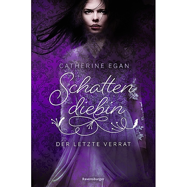 Der letzte Verrat / Schattendiebin Bd.3, Catherine Egan