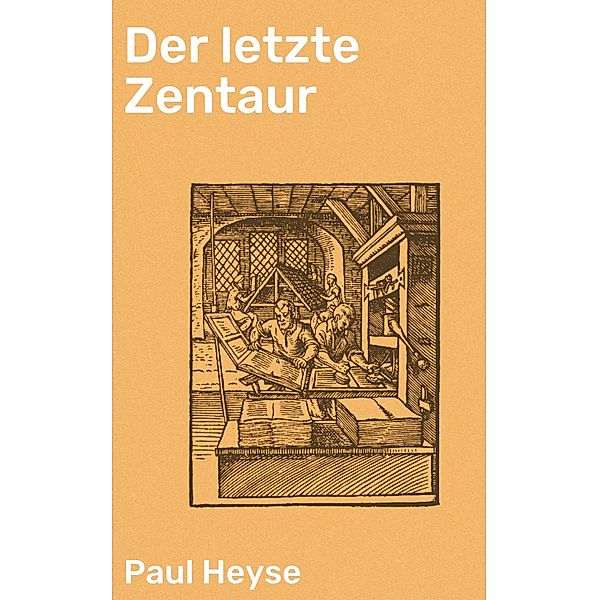 Der letzte Zentaur, Paul Heyse