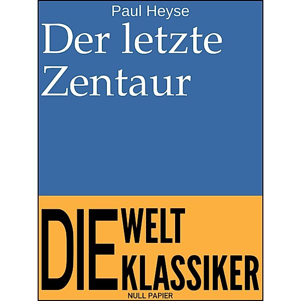 Der letzte Zentaur / 99 Welt-Klassiker, Paul Heyse