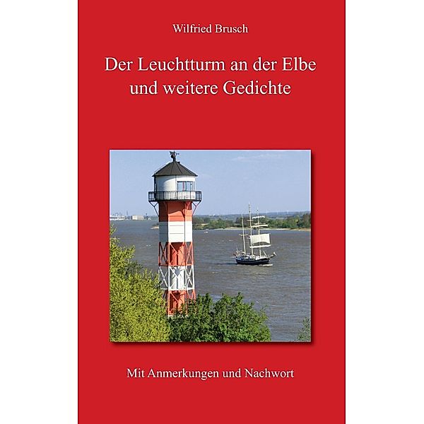 Der Leuchtturm an der Elbe und weitere Gedichte, Wilfried Brusch