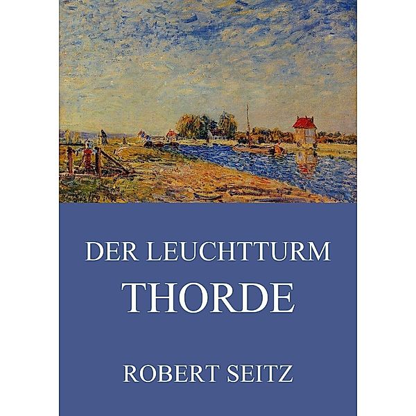 Der Leuchtturm Thorde, Robert Seitz