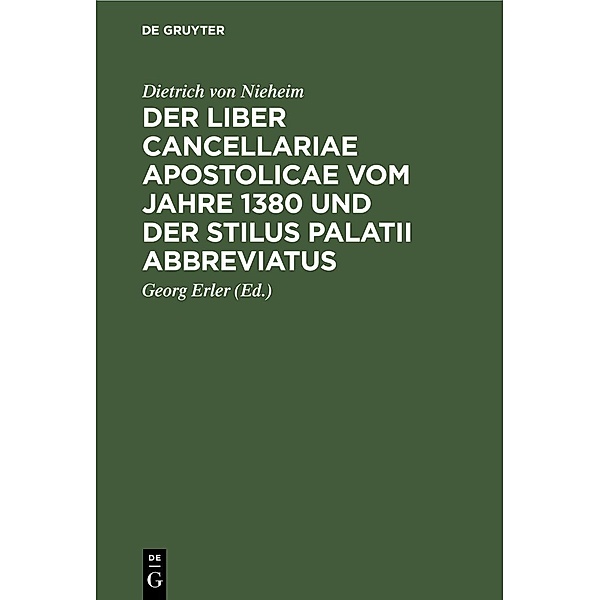 Der Liber cancellariae apostolicae vom Jahre 1380 und der Stilus palatii abbreviatus, Dietrich von Nieheim