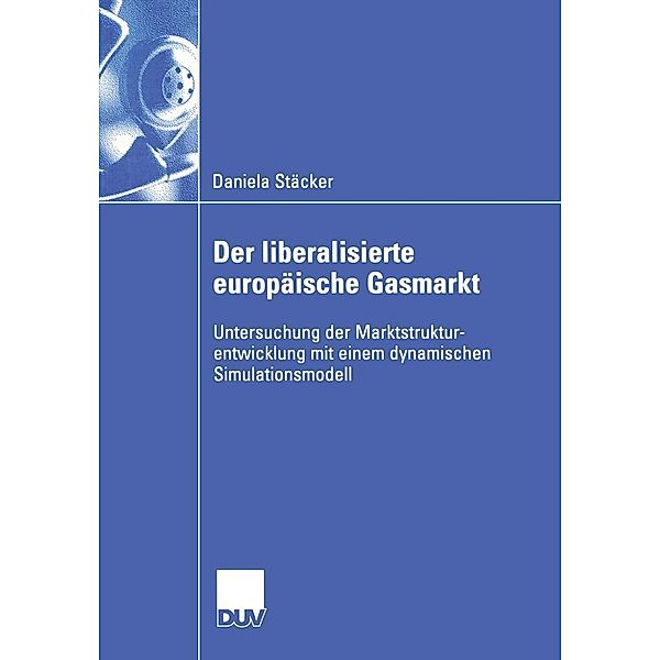 Der liberalisierte europäische Gasmarkt / Wirtschaftswissenschaften, Daniela Stäcker