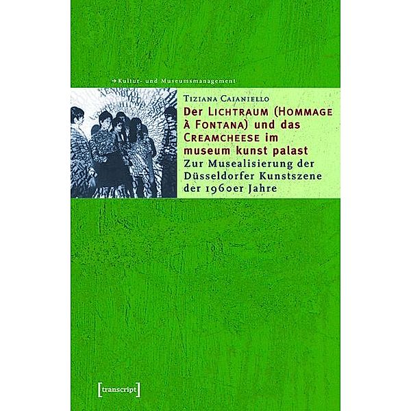 Der »Lichtraum (Hommage à Fontana)« und das »Creamcheese« im museum kunst palast / Schriften zum Kultur- und Museumsmanagement, Tiziana Caianiello