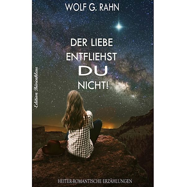 Der Liebe entfliehst du nicht!, Wolf G. Rahn