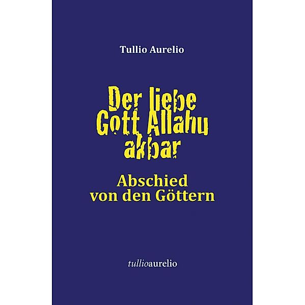 Der liebe Gott Allahu akbar, Tullio Aurelio