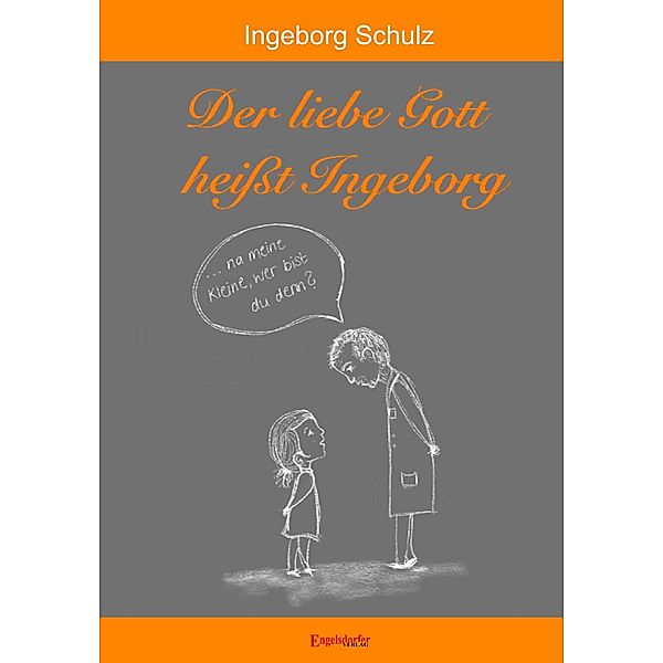 Der liebe Gott heißt Ingeborg, Ingeborg Schulz