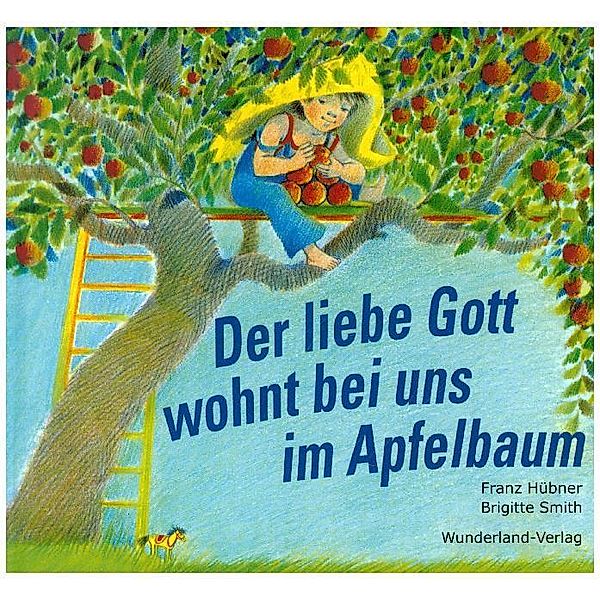 Der liebe Gott wohnt bei uns im Apfelbaum, Franz Hübner, Brigitte Smith