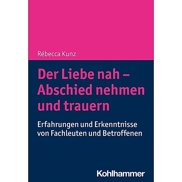 Der Liebe nah - Abschied nehmen und trauern, Rébecca Kunz