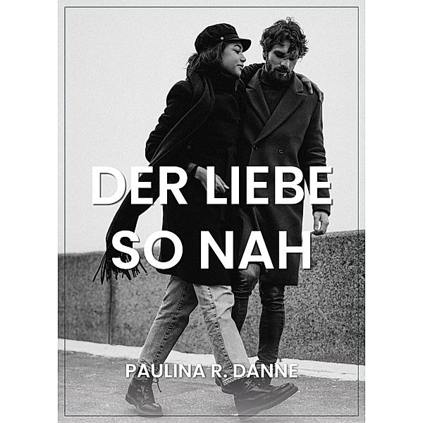 Der Liebe so nah, Paulina R. Danne