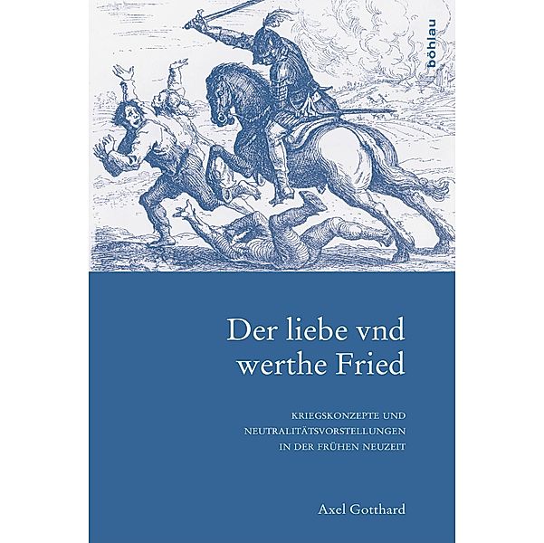Der liebe vnd werthe Fried / Forschungen zur kirchlichen Rechtsgeschichte und zum Kirchenrecht Bd.32, Axel Gotthard