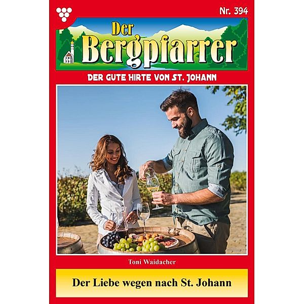 Der Liebe wegen nach St. Johann / Der Bergpfarrer Bd.394, TONI WAIDACHER