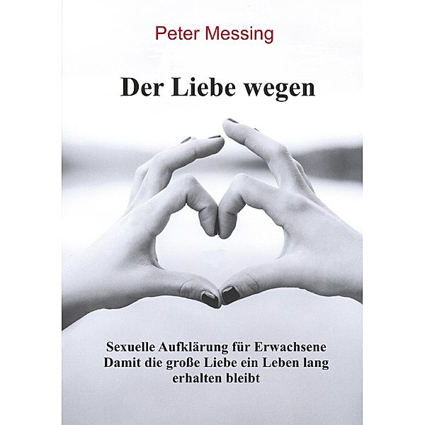 Der Liebe wegen - Sexuelle Aufklärung für Erwachsene, Peter Roitzsch