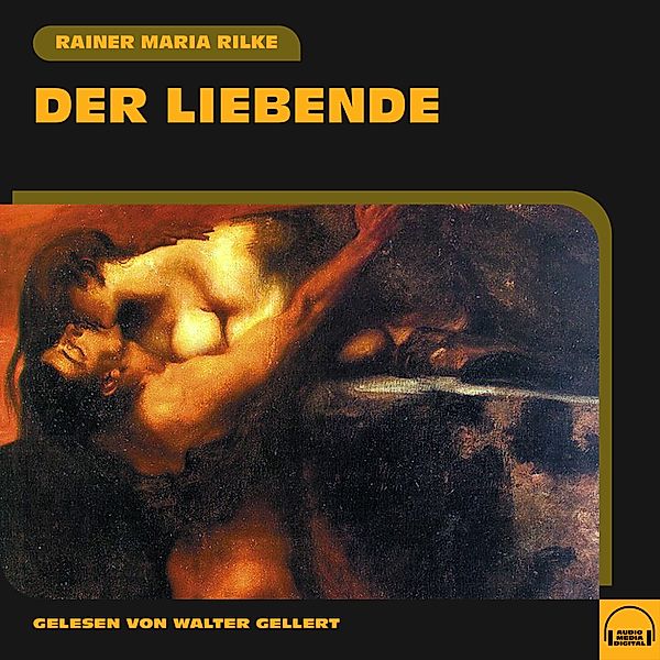 Der Liebende, Rainer Maria Rilke