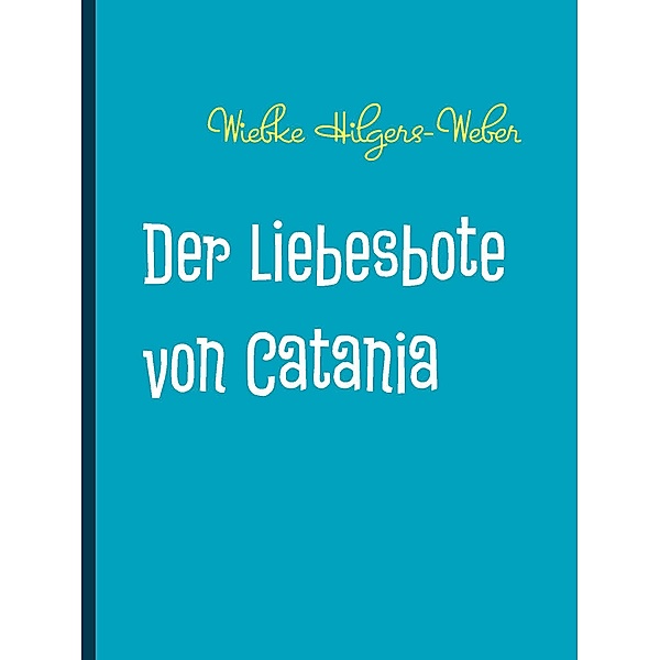 Der Liebesbote von Catania, Wiebke Hilgers-Weber