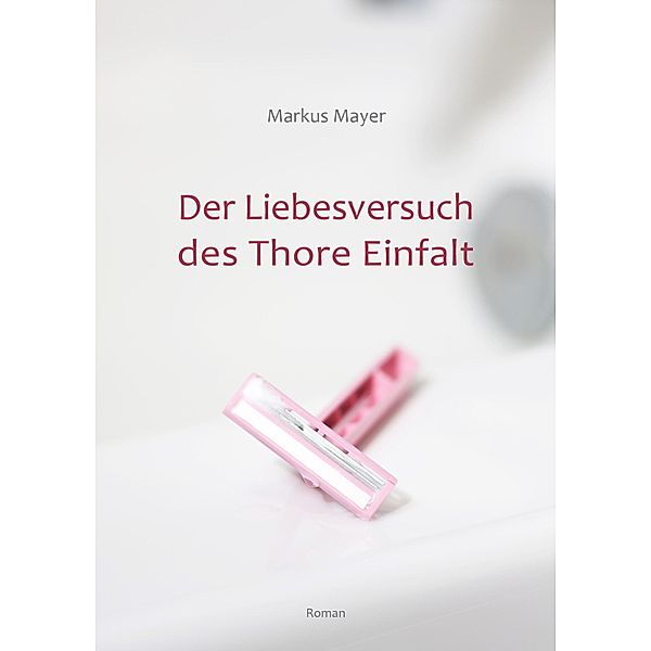 Der Liebesversuch des Thore Einfalt, Markus Mayer