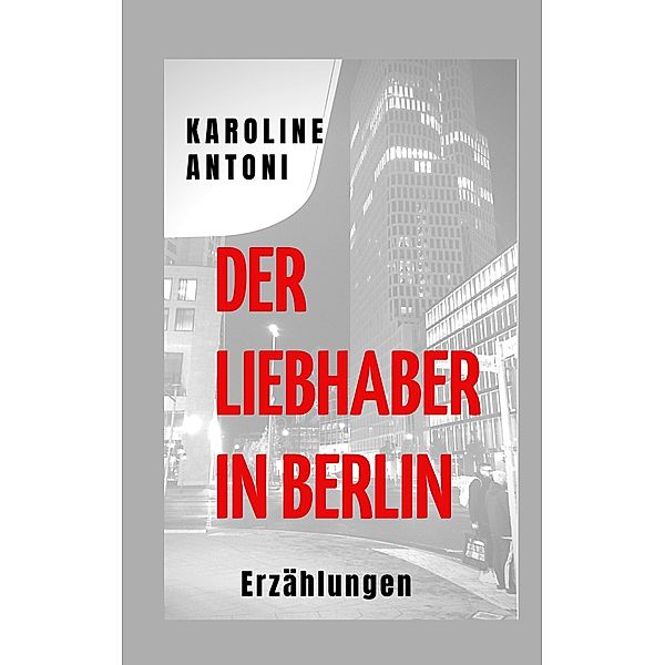 Der Liebhaber in Berlin, Karoline Antoni