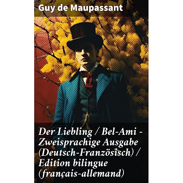 Der Liebling / Bel-Ami - Zweisprachige Ausgabe (Deutsch-Französisch) / Edition bilingue (français-allemand), Guy de Maupassant