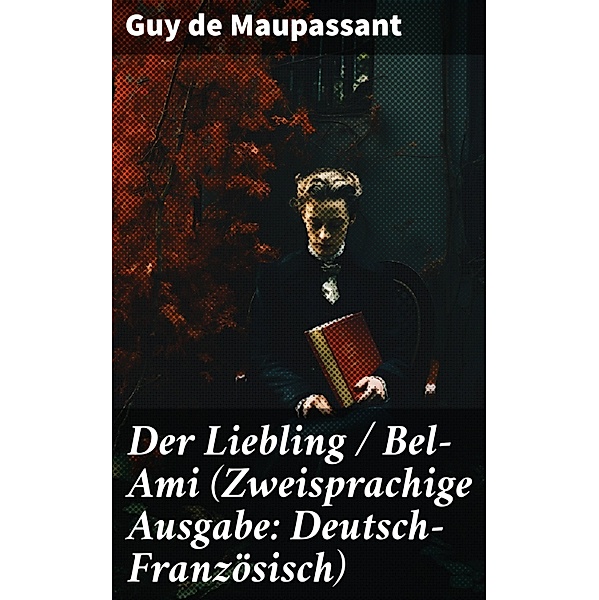 Der Liebling / Bel-Ami (Zweisprachige Ausgabe: Deutsch-Französisch), Guy de Maupassant