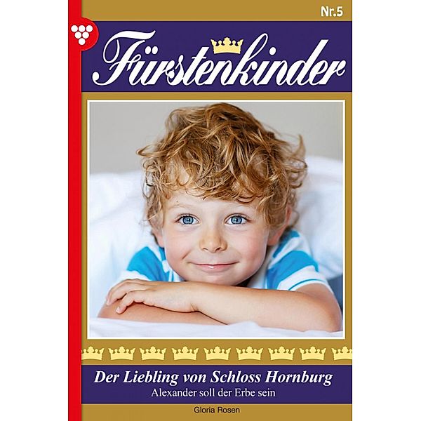 Der Liebling von Schloss Hornburg / Fürstenkinder Bd.5, Gloria Rosen