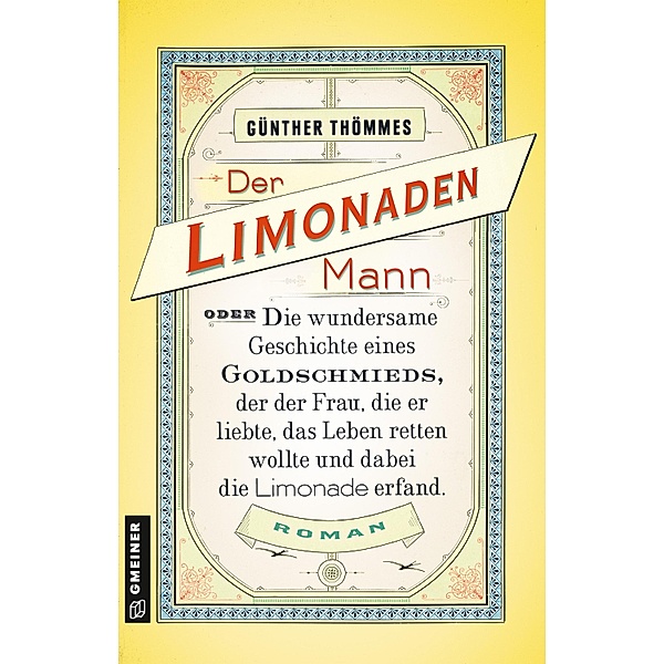 Der Limonadenmann oder Die wundersame Geschichte eines Goldschmieds, der der Frau, die er liebte, das Leben retten wollte und dabei die Limonade erfand, Günther Thömmes