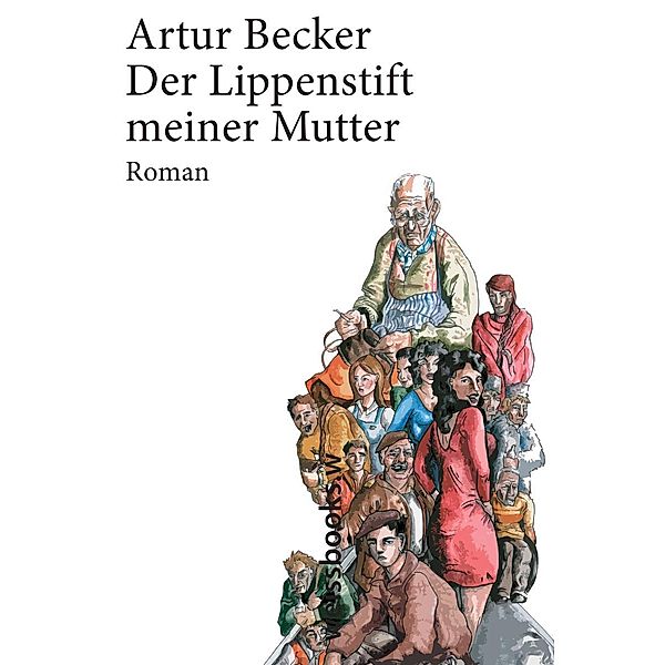 Der Lippenstift meiner Mutter, Artur Becker