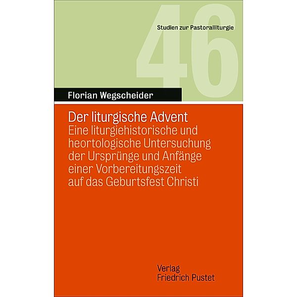 Der liturgische Advent / Studien zur Pastoralliturgie Bd.46, Florian Wegscheider