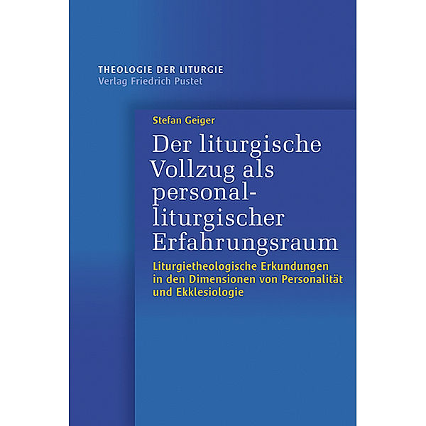 Der liturgische Vollzug als personalliturgischer Erfahrungsraum, Stefan Geiger