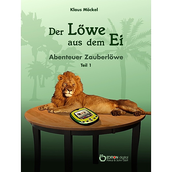 Der Löwe aus dem Ei / Abenteuer Zauberlöwe Bd.1, Klaus Möckel