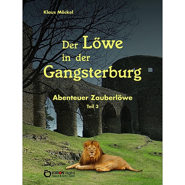 Der Löwe in der Gangsterburg / Abenteuer Zauberlöwe Bd.3, Klaus Möckel