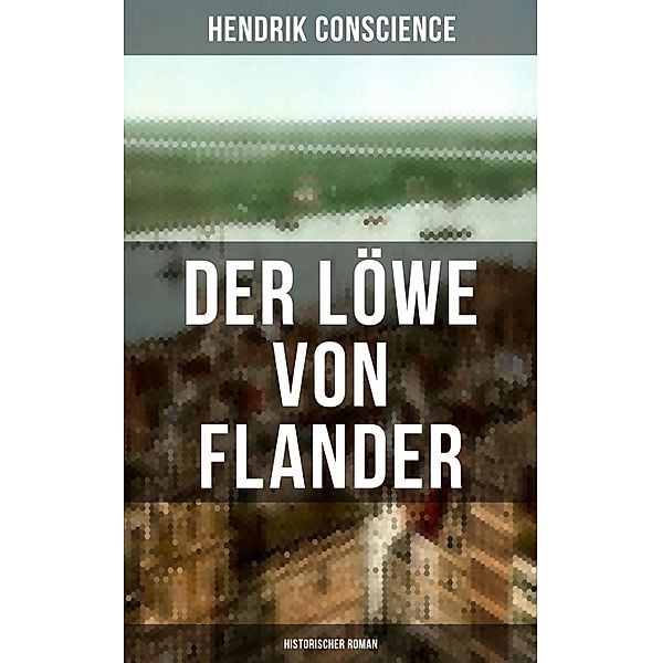 Der Löwe von Flander (Historischer Roman), Hendrik Conscience