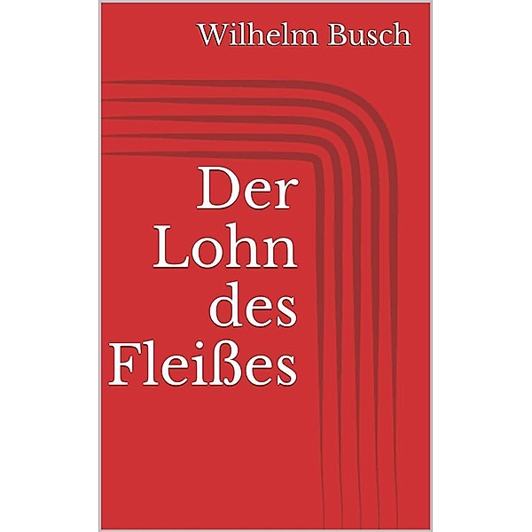 Der Lohn des Fleisses, Wilhelm Busch