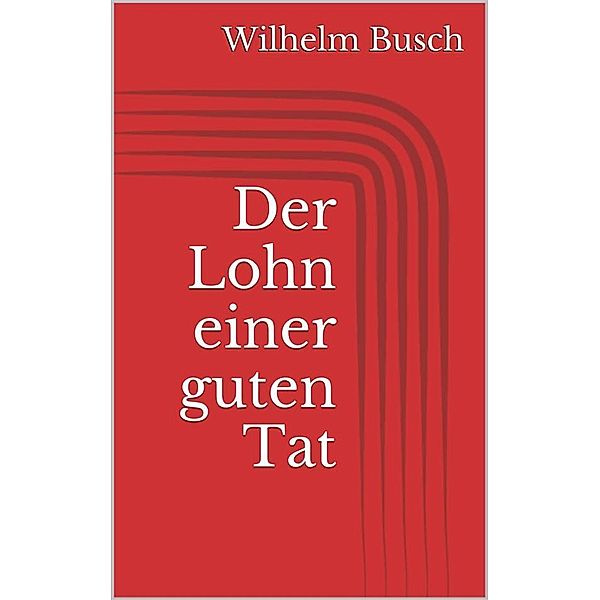 Der Lohn einer guten Tat, Wilhelm Busch