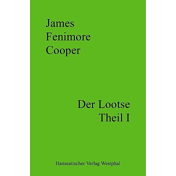 Der Lootse - Theil I, James Fenimore Cooper