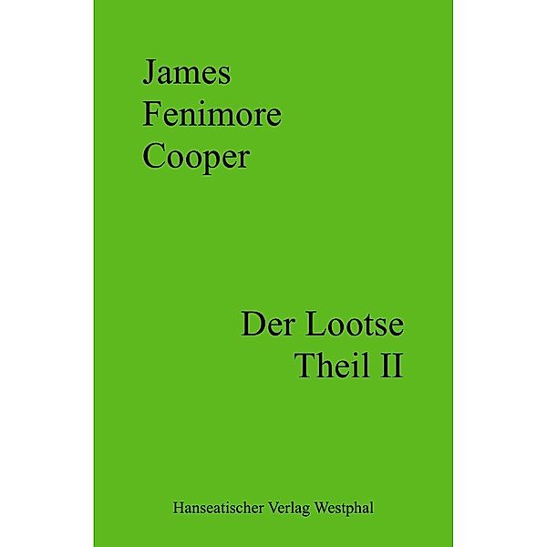 Der Lootse - Theil II, James Fenimore Cooper