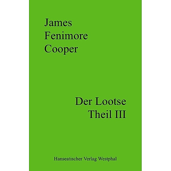 Der Lootse - Theil III, James Fenimore Cooper