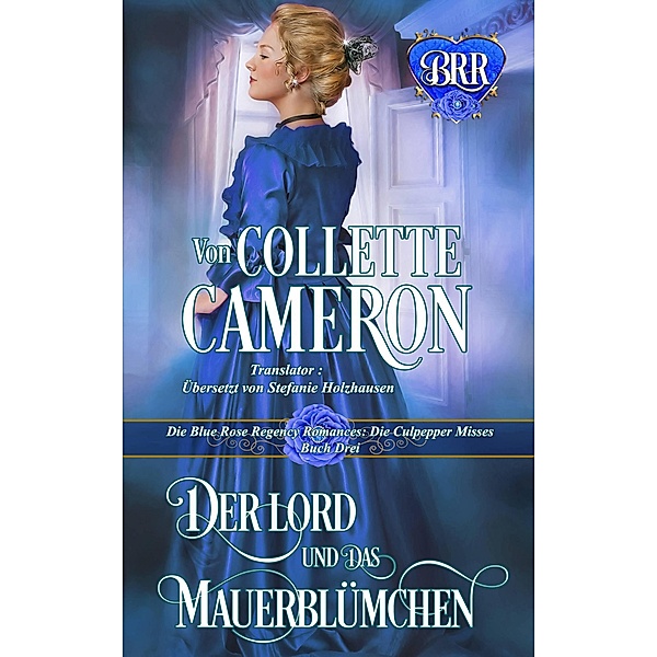 Der Lord und das Mauerblümchen (Die Blue Rose Romances: Die Culpepper Misses, #3) / Die Blue Rose Romances: Die Culpepper Misses, Collette Cameron