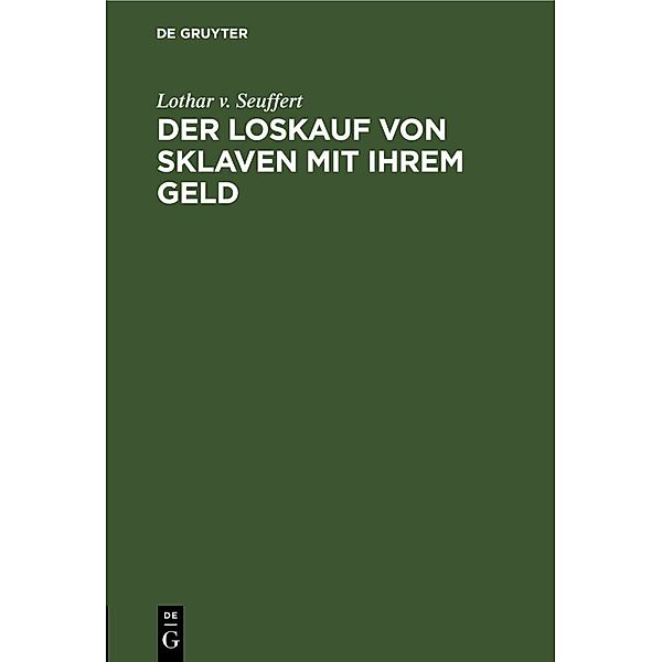 Der Loskauf von Sklaven mit Ihrem Geld, Lothar v. Seuffert