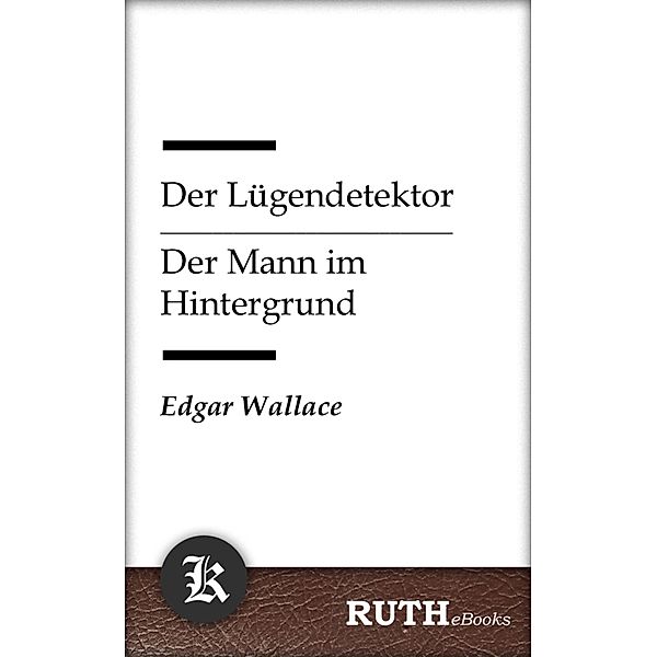 Der Lügendetektor / Der Mann im Hintergrund, Edgar Wallace