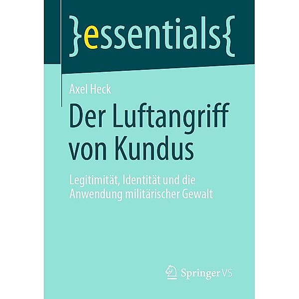 Der Luftangriff von Kundus / essentials, Axel Heck