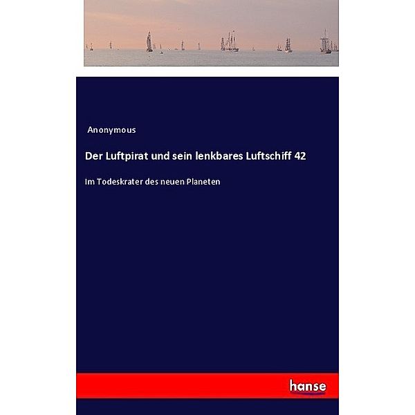 Der Luftpirat und sein lenkbares Luftschiff 42, Anonym