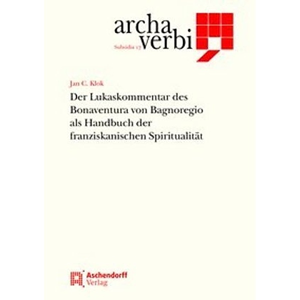 Der Lukaskommentar des Bonaventura von Bagnoregio als Handbuch der franziskanischen Spiritualität, Jan Cornelis Klok